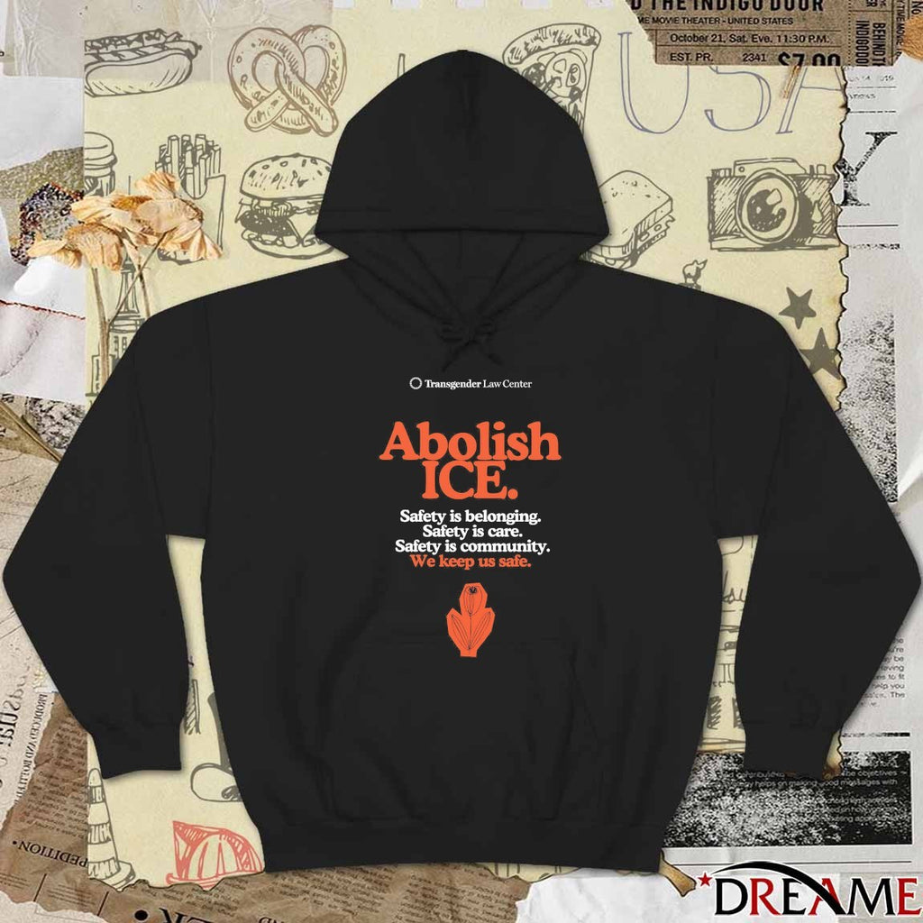 Abolish ICE Safety Is Belonging Safety Is Care Safety Is Community We Keep Us Safe t-shirt