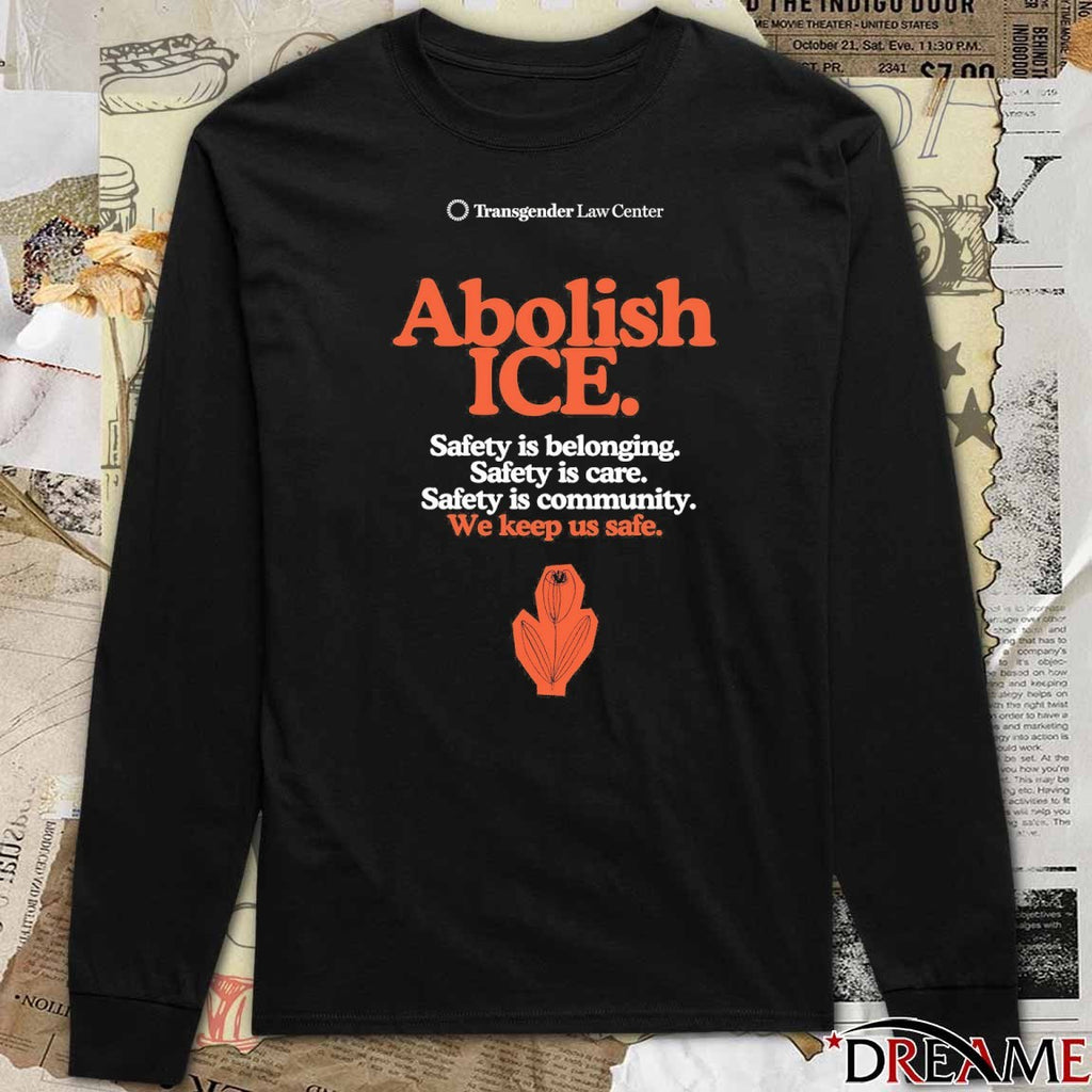 Abolish ICE Safety Is Belonging Safety Is Care Safety Is Community We Keep Us Safe t-shirt