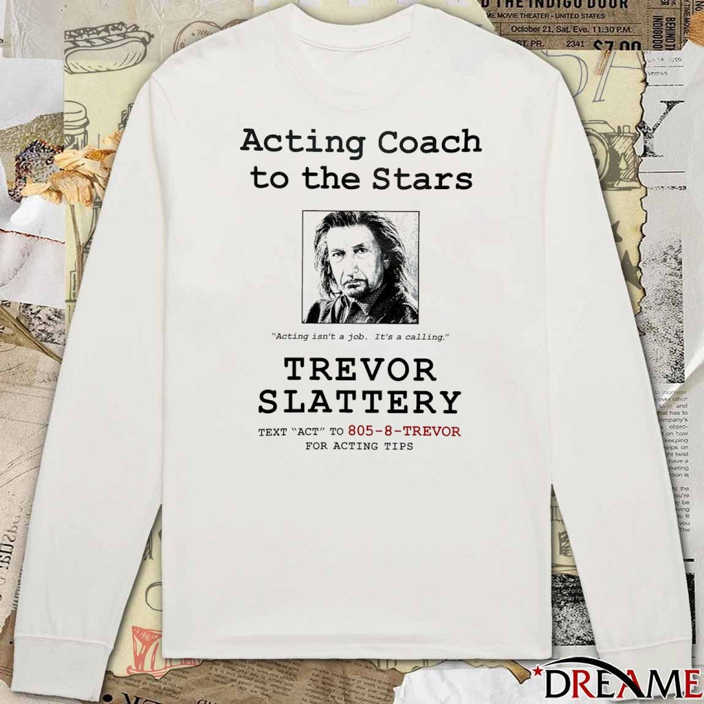 Acting Coach To The Stars Acting Isn’t A Job It’s A Calling Trevor Slattery t-shirt