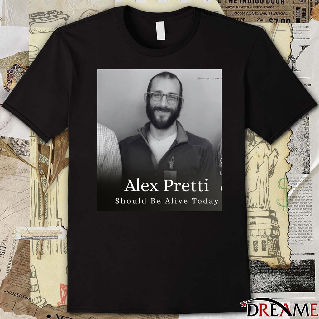 Alex Pretti Should Be Alive Today 1989 – 2026 Poster t-shirt
