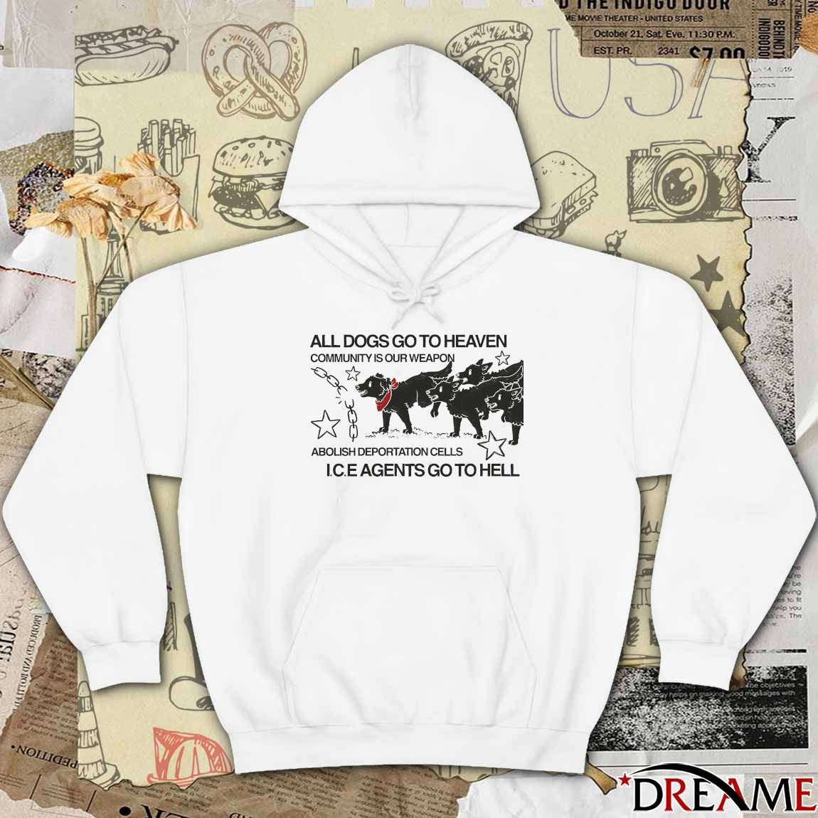 All Dogs Go To Heaven Community Is Our Weapon Abolish Deportation Cells ICE Agents Go To Hell t-shirt