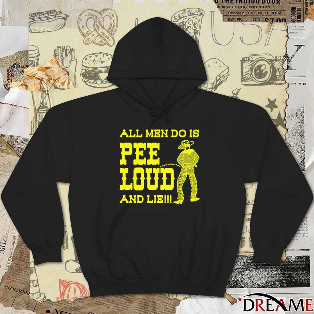 All Men Do Is Pee Loud And Lie t-shirt