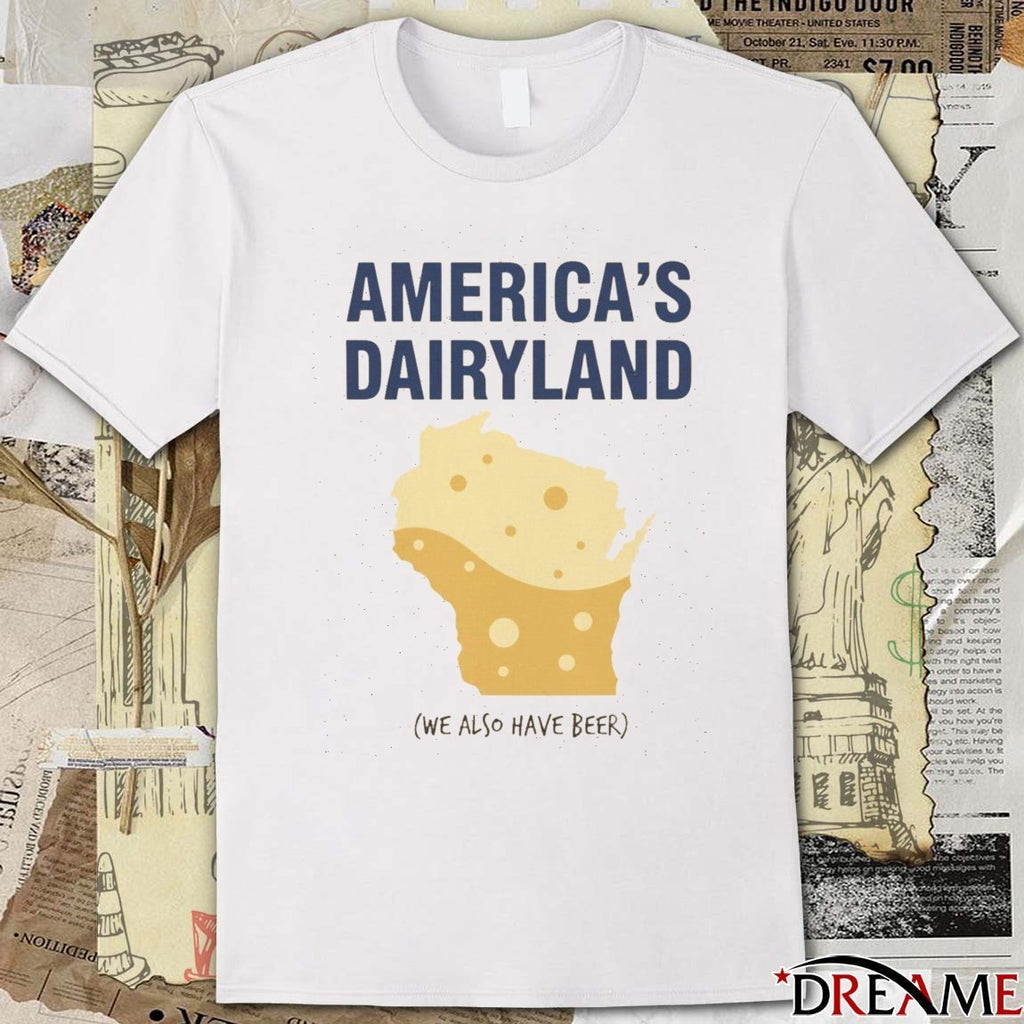 America’s Dairyland We Also Have Beer 2025 t-shirt
