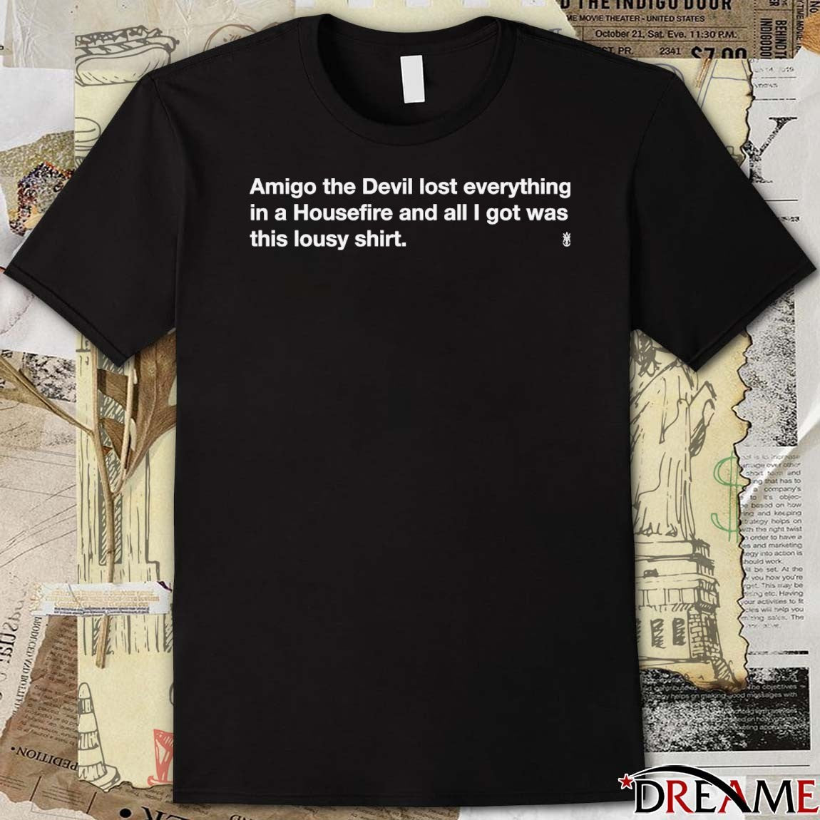 Amigo The Devil Lost Everything In A Housefire And All I Got Was This Lousy t-shirt