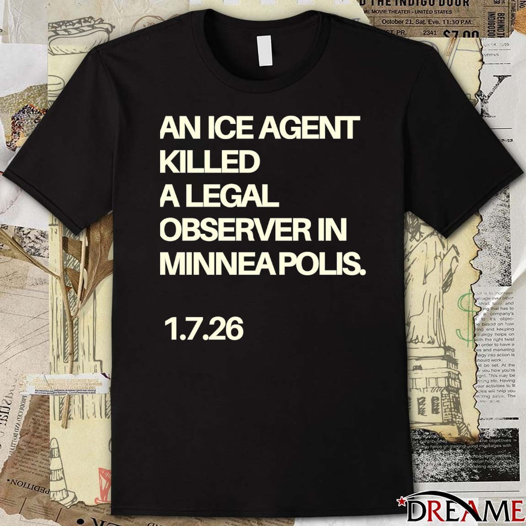 An Ice Agent Killed A Legal Observer Minneapolis January 7, 2026 t-shirt