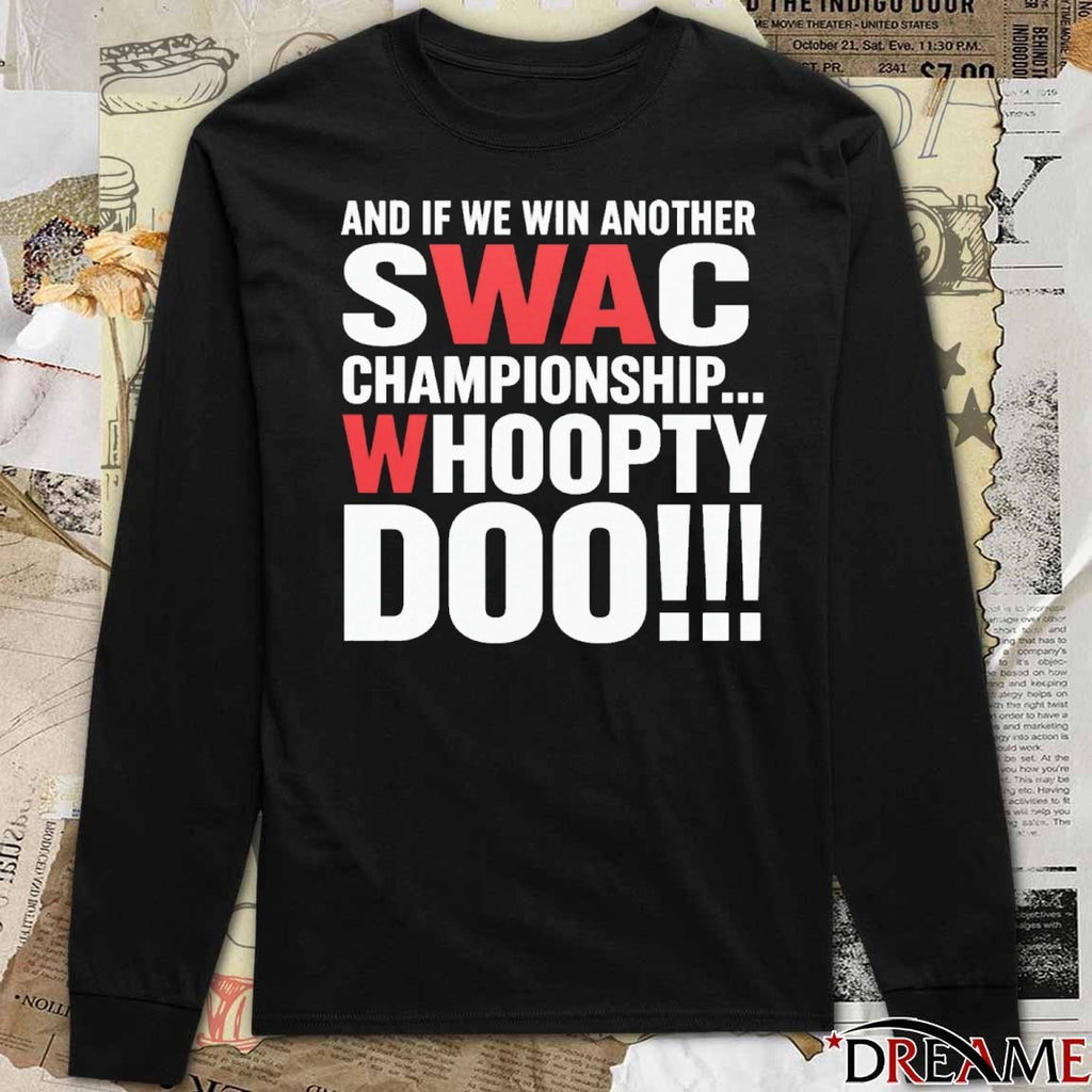 And If We Win Another Swac Championship Whoopty Doo 2025 t-shirt