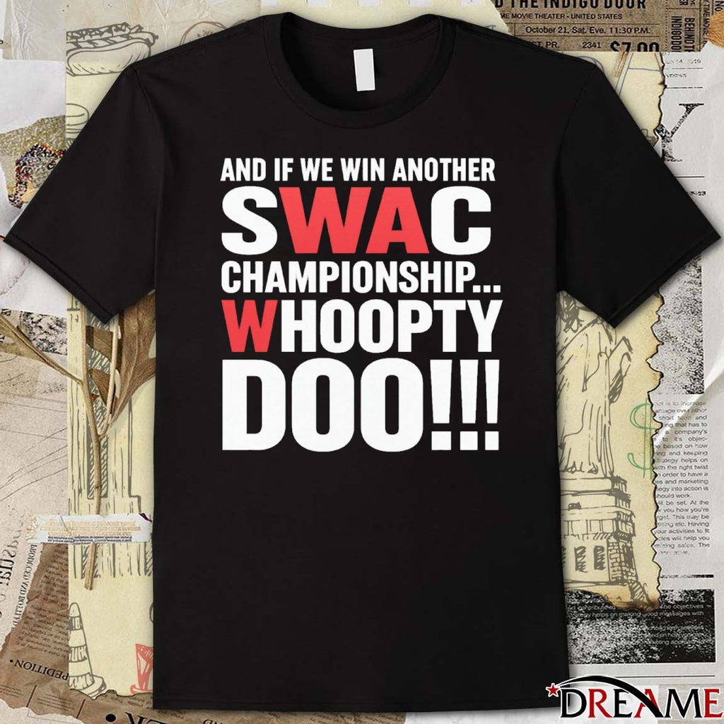 And If We Win Another Swac Championship Whoopty Doo 2025 t-shirt