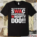 And If We Win Another Swac Championship Whoopty Doo 2025 t-shirt