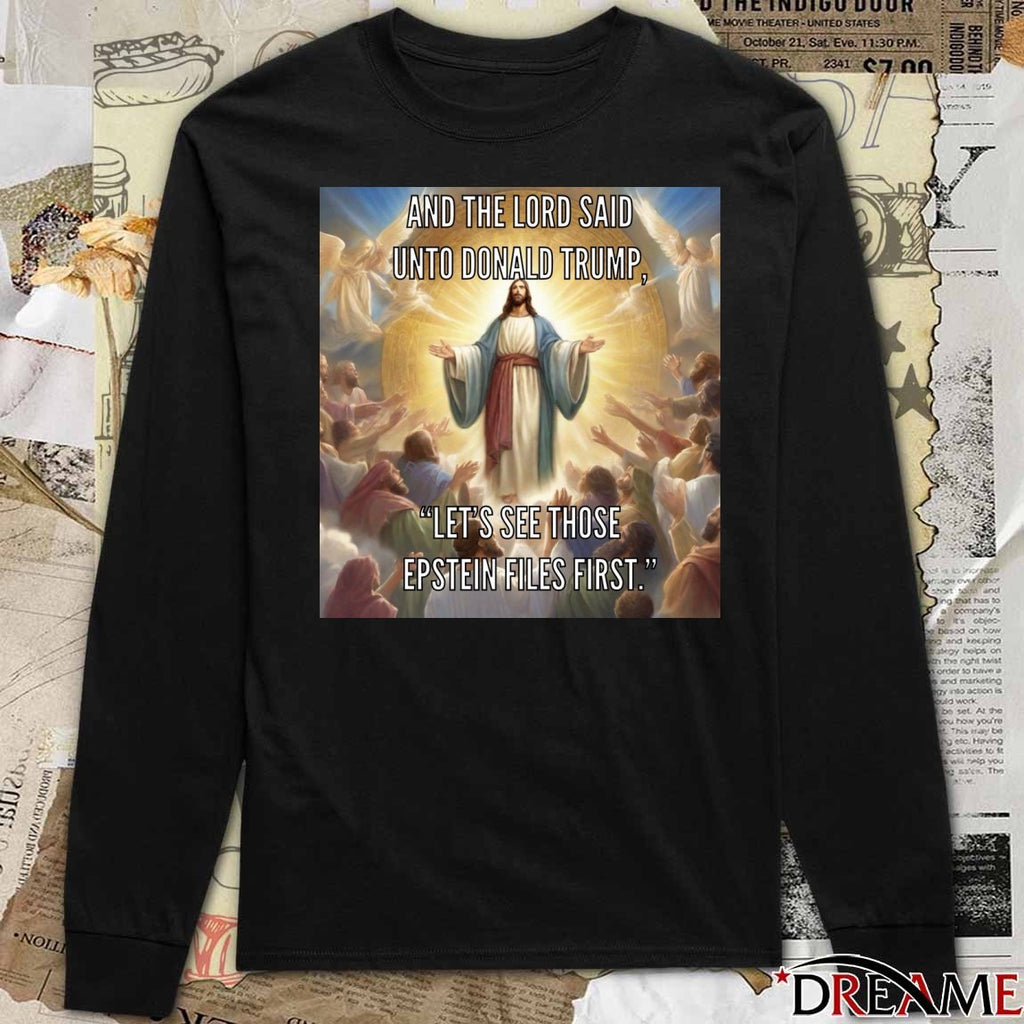 And The Lord Said Unto Donald Trump Let’s See Those Epstein Files First Poster t-shirt