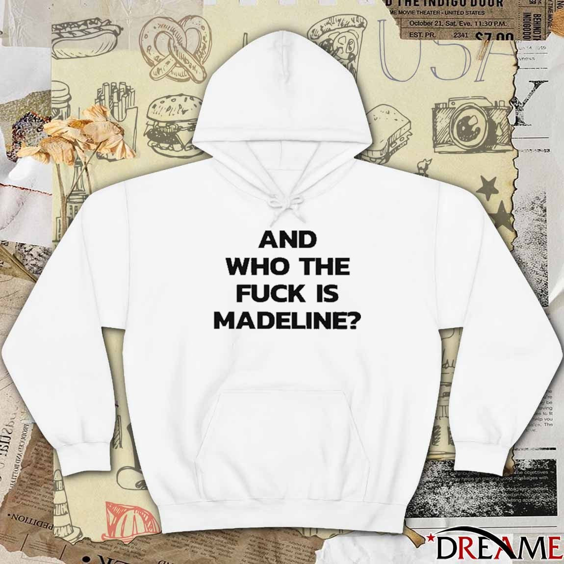 And Who The Fuck Is Madeline 2025 t-shirt