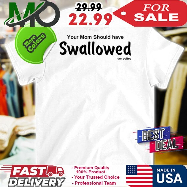 Anthony Raimondi Your Mom Should Have Swallowed Our Coffee Shirt