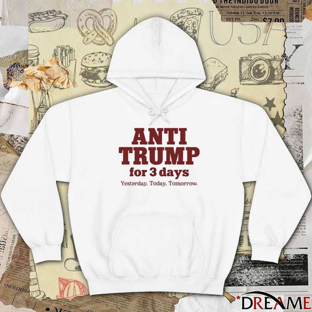 Anti Trump For 3 Days Yesterday Today Tomorrow 2025 t-shirt