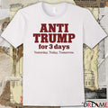 Anti Trump For 3 Days Yesterday Today Tomorrow 2025 t-shirt