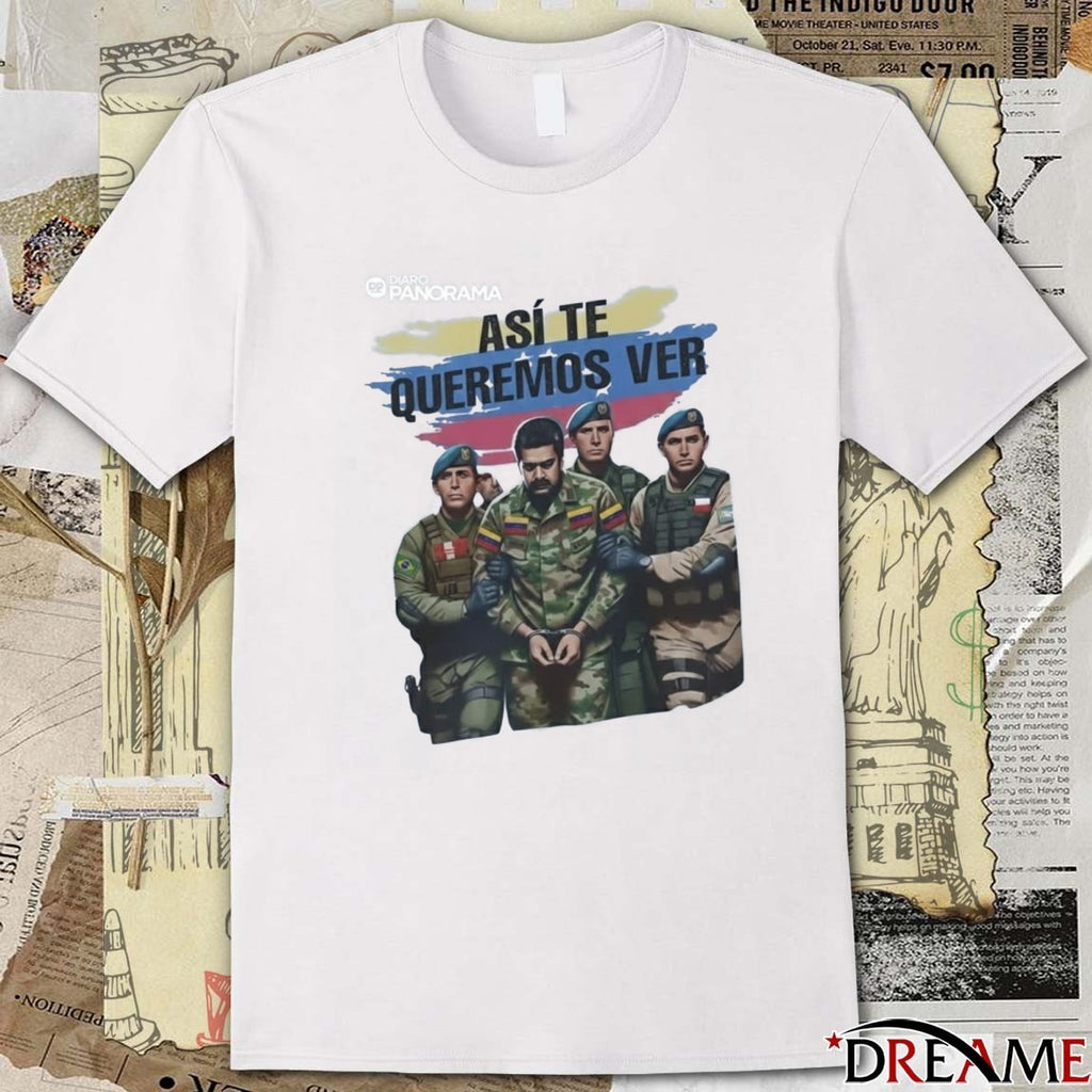 Asi Te Queremos Ver – Maduro Arrested Satire t-shirt