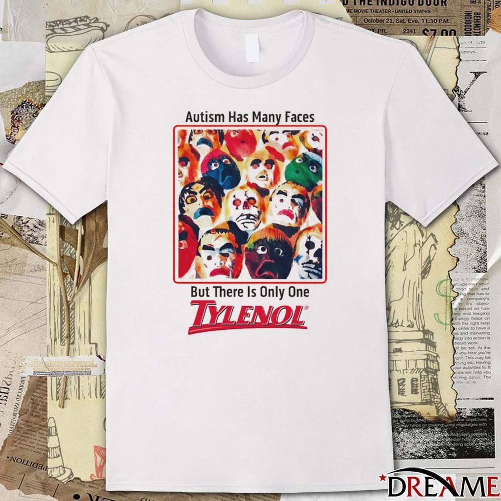 Autism Has Many Faces But There Is Only One Tylenol That Go Hard t-shirt