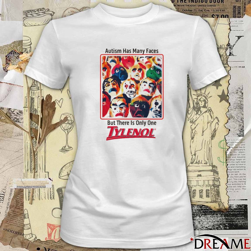 Autism Has Many Faces But There Is Only One Tylenol That Go Hard t-shirt