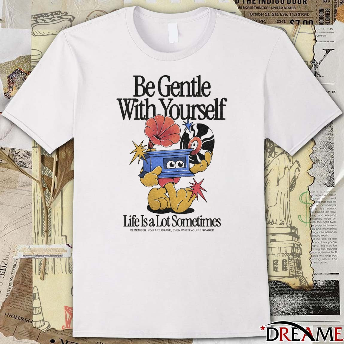 Be Gentle With Yourself, Life Is A Lot Sometimes Remember You Are Brave Even When You’re Scared 2025 t-shirt