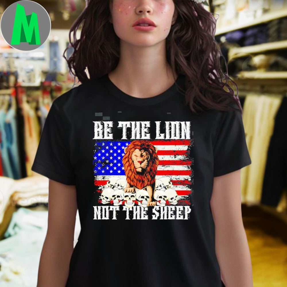 Be The Lion Not The Sheep American Flag Patriotic T-Shirt