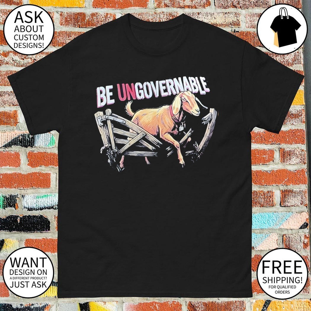 Be Ungovernable goat vintage shirt