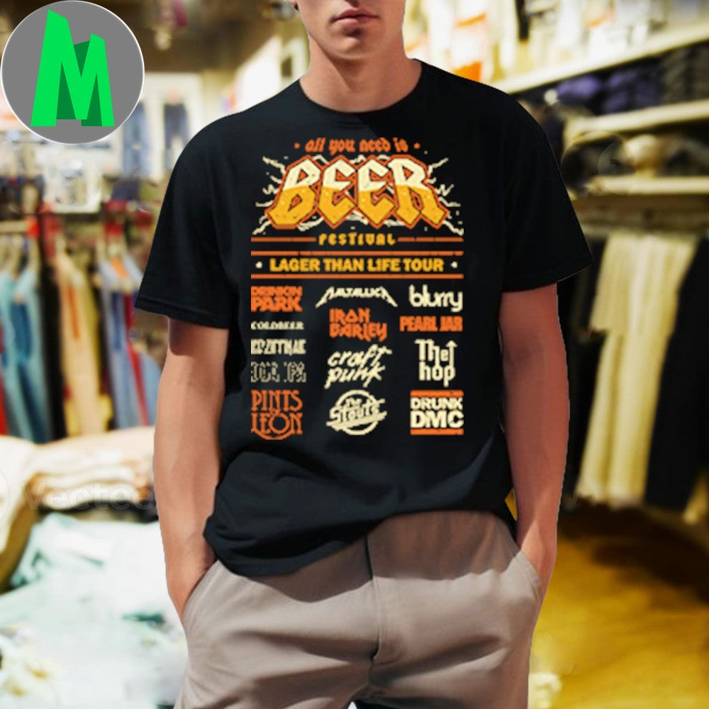 Beer Festival All You Need Is Festival Larger Than Life Tour Shirt