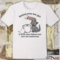 Behind Every Hot Girl Is A Cat That Follows Her Into The Bathroom t-shirt