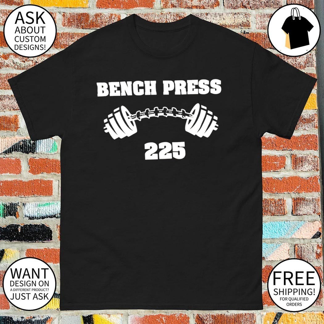 Bench Press 225 gym shirt