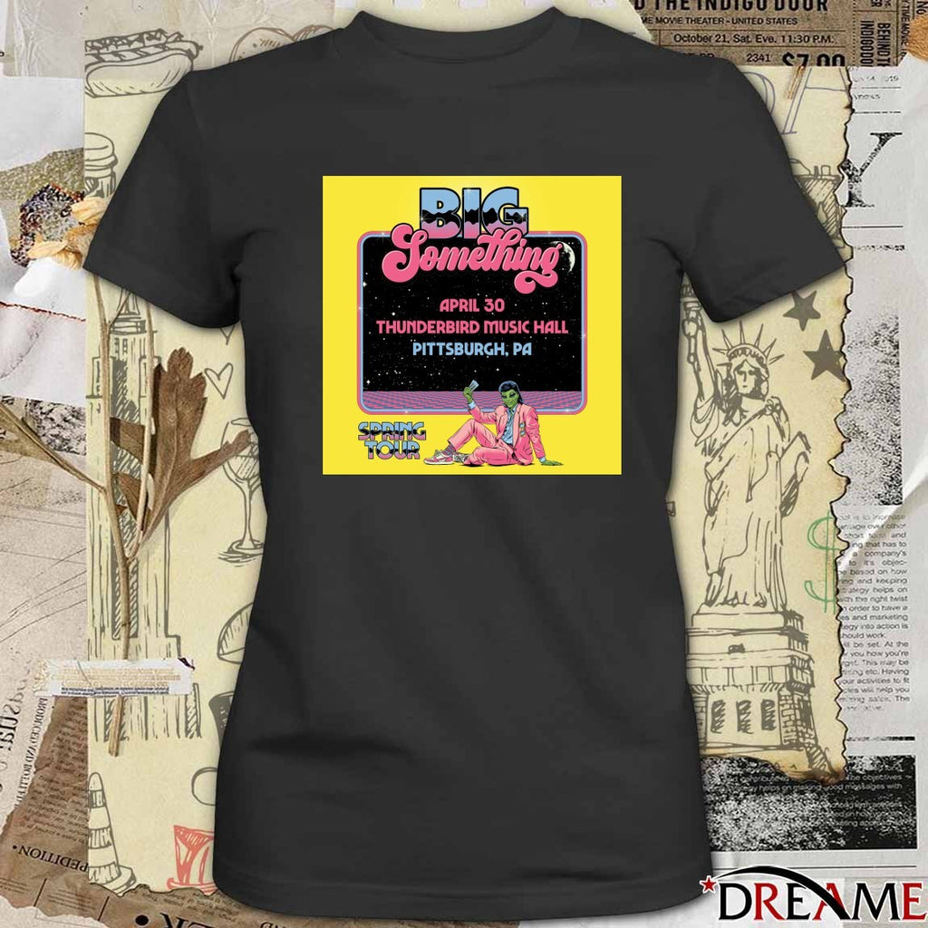Big Something Spring Tour 2026 Poster Merch April 30 Thunderbird Music Hall Pittsburgh, Pa t-shirt