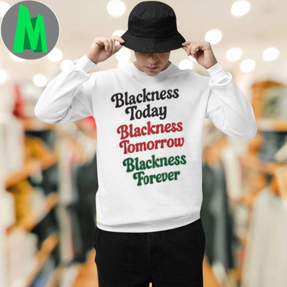 Blackness Today Tomorrow Forever Empowerment Graphic T-Shirt