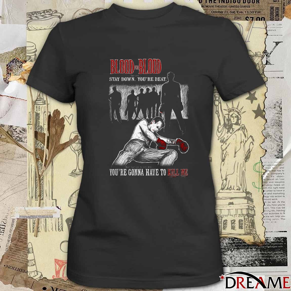 Blood For Blood They Said Stay Down You’re Beat 2026 You’re Gonna Have To Kill Me t-shirt