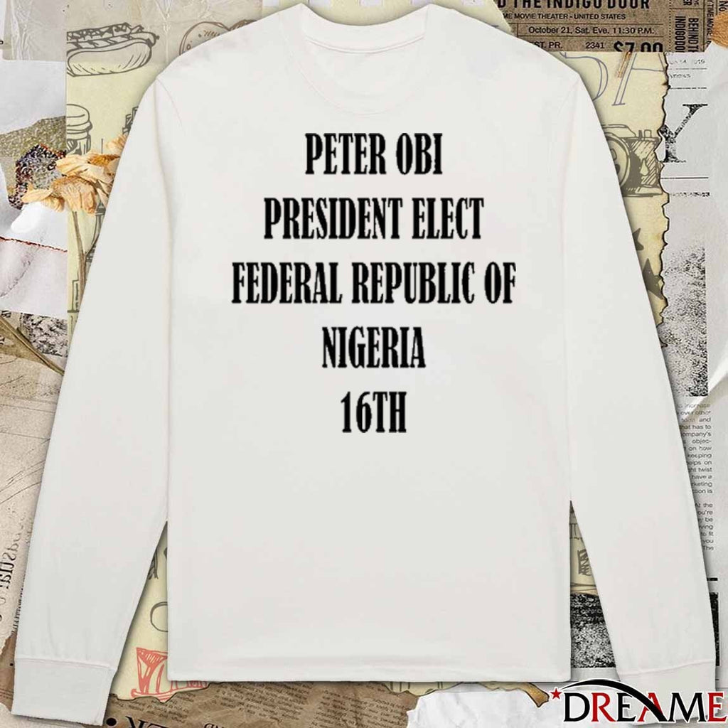 Bola Ahmed Tinubu Peter Obi President Elect Federal Republic Of Nigeria 16Th 2025 t-shirt