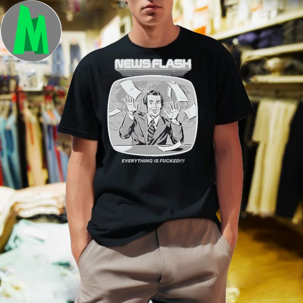 Bonkers Corner News Flash Everything Is Fucked Shirt