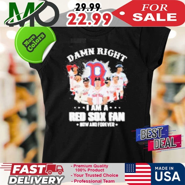 Boston Red Sox Fan Damn Right I Am Now And Forever Signatures Baseball Shirt