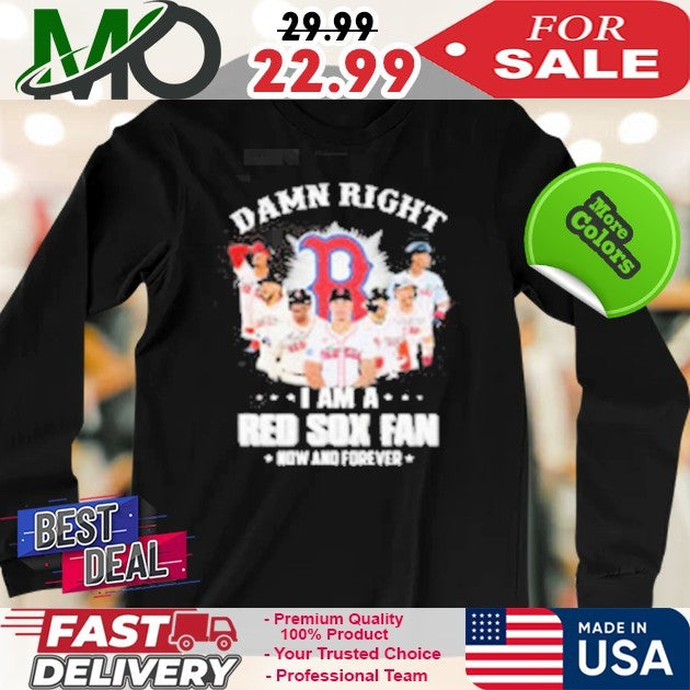 Boston Red Sox Fan Damn Right I Am Now And Forever Signatures Baseball Shirt