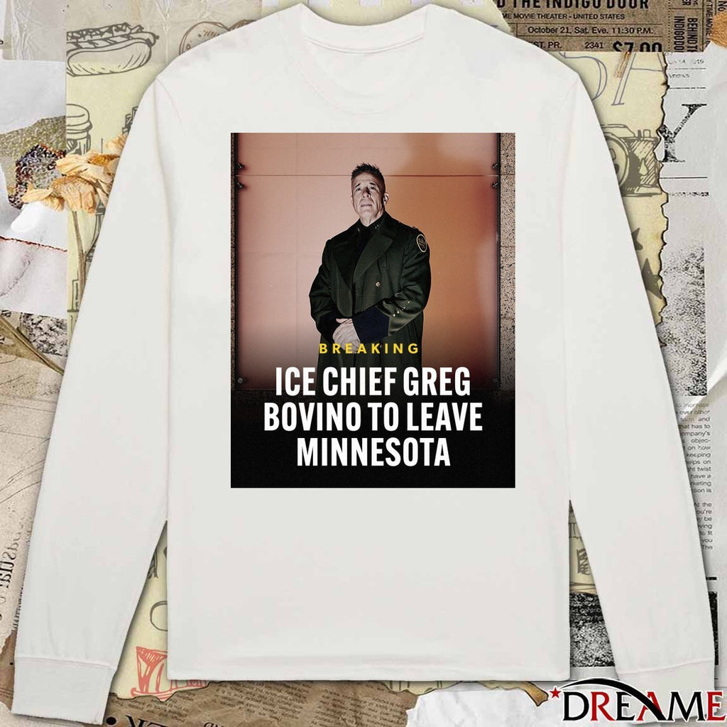 Breaking ICE Chief Greg Bovino To Leave Minnesota t-shirt