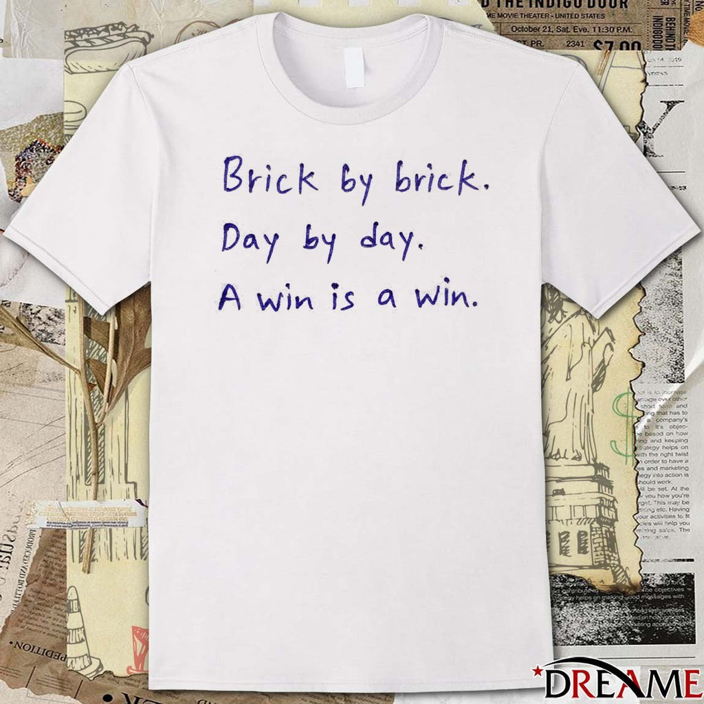 Brick By Brick Day By Day A Win Is A Win t-shirt