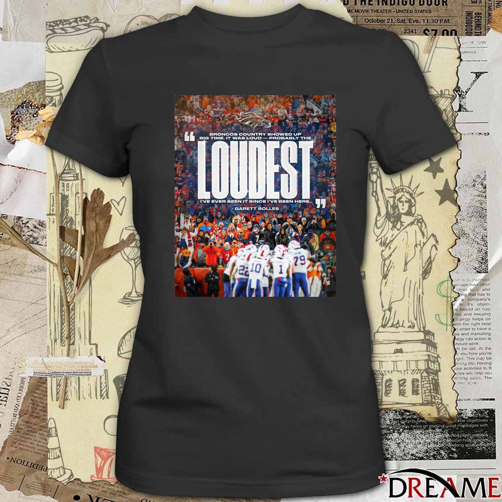Broncos Country Showed Up Big Time It Was Loud Probably The Loudest Garett Bolles Poster t-shirt