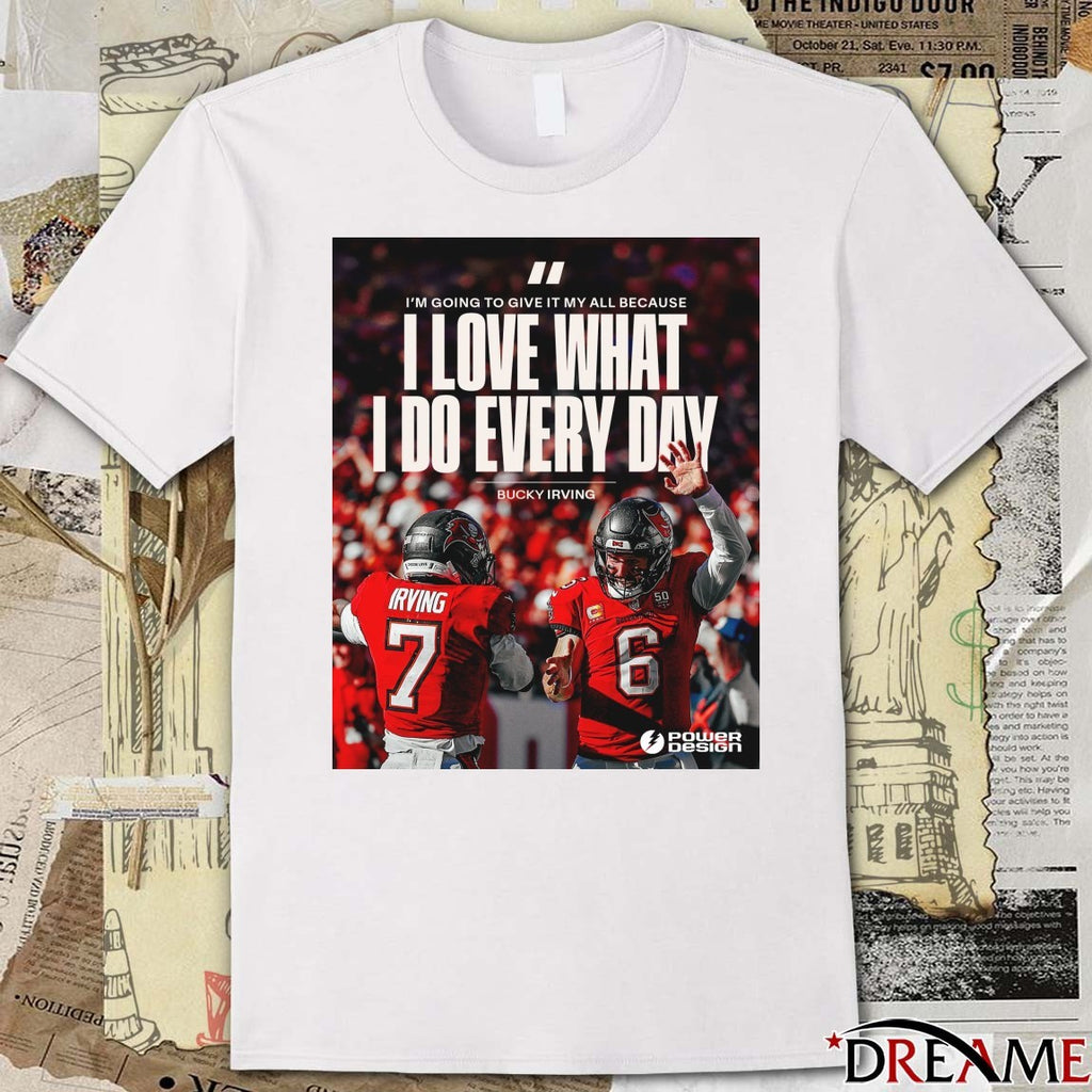 Bucky Irving Buccaneers I’m Going To Give It My All Because I Love What I Do Every Day Poster t-shirt