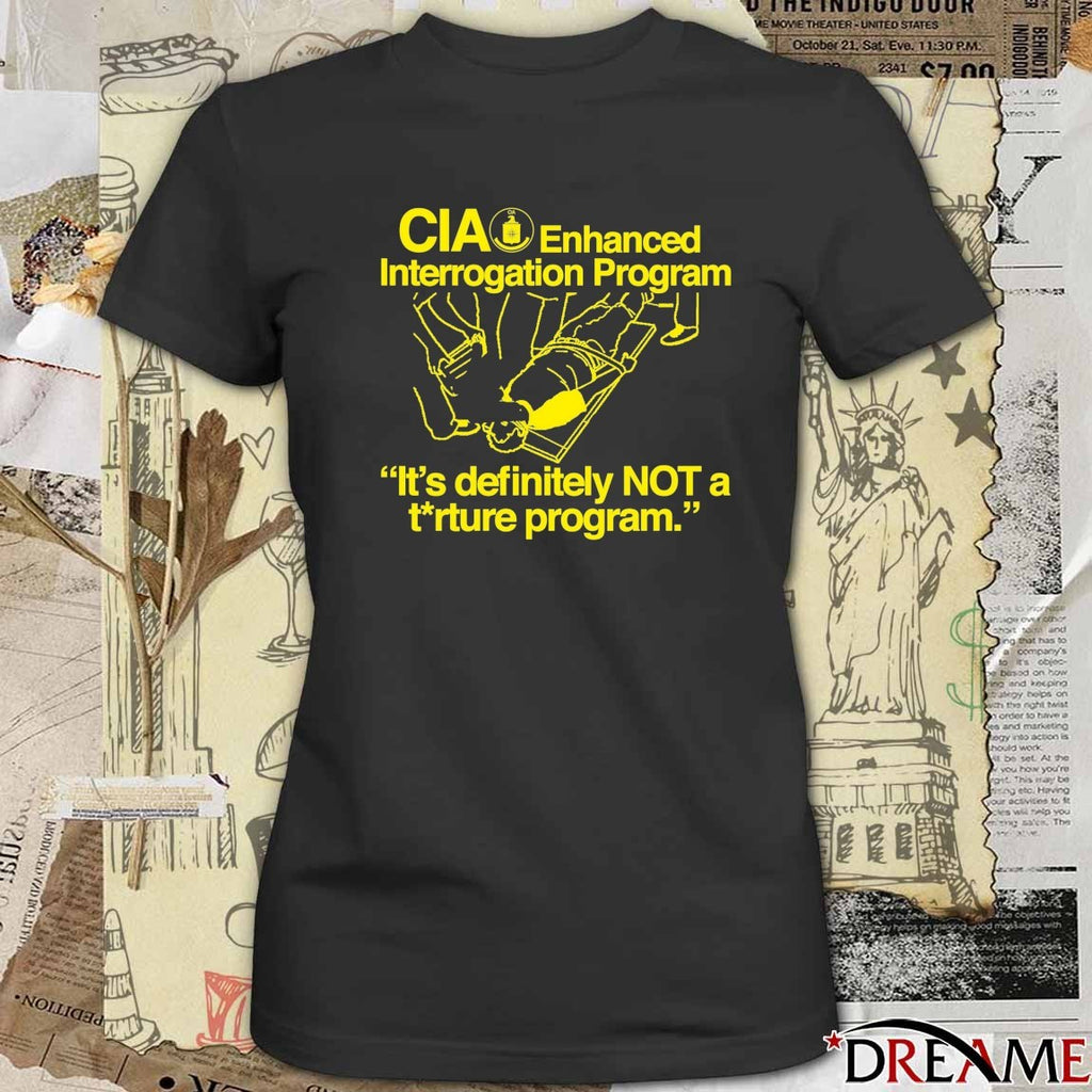 CIA Enhanced Interrogation Program It’s Definitely Not A Trture Program t-shirt