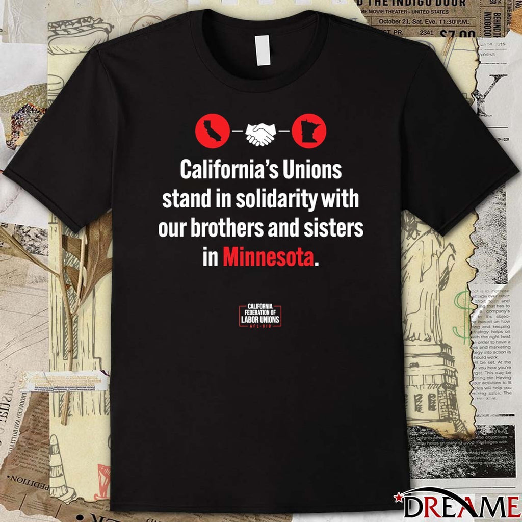 California’s Unions Stand In Solidarity With Our Brothers And Sisters In Minnesota t-shirt