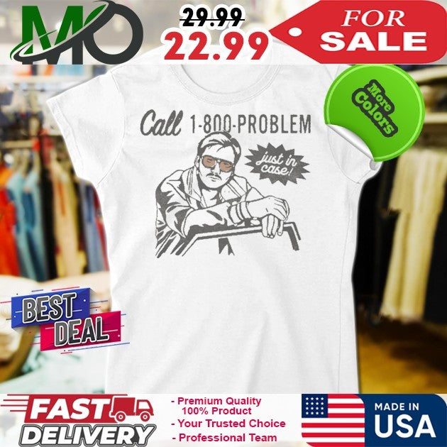 Call 1-800-PROBLEM Just In Case 2025 T Shirt