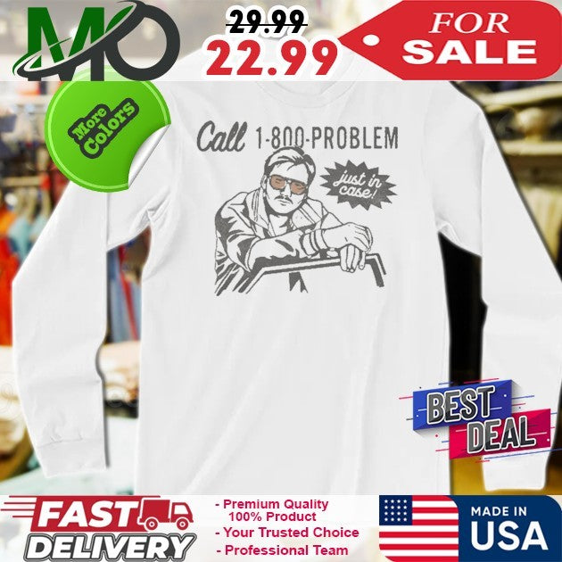 Call 1-800-PROBLEM Just In Case 2025 T Shirt