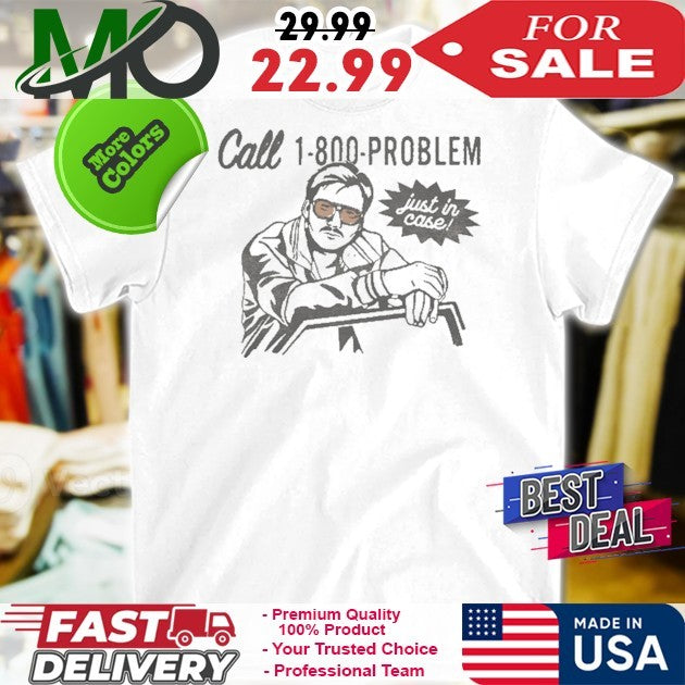 Call 1-800-PROBLEM Just In Case 2025 T Shirt