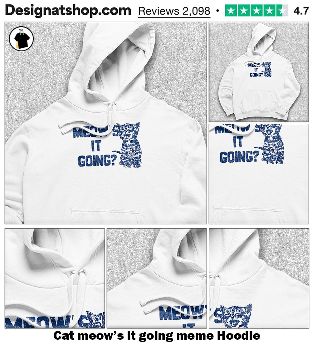 Cat meow’s it going meme shirt
