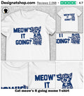 Cat meow’s it going meme shirt