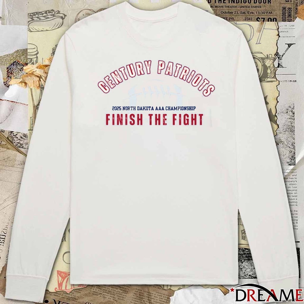 Century Patriots 2025 North Dakota AAA Championship Finish The Fight Earn Everything t-shirt