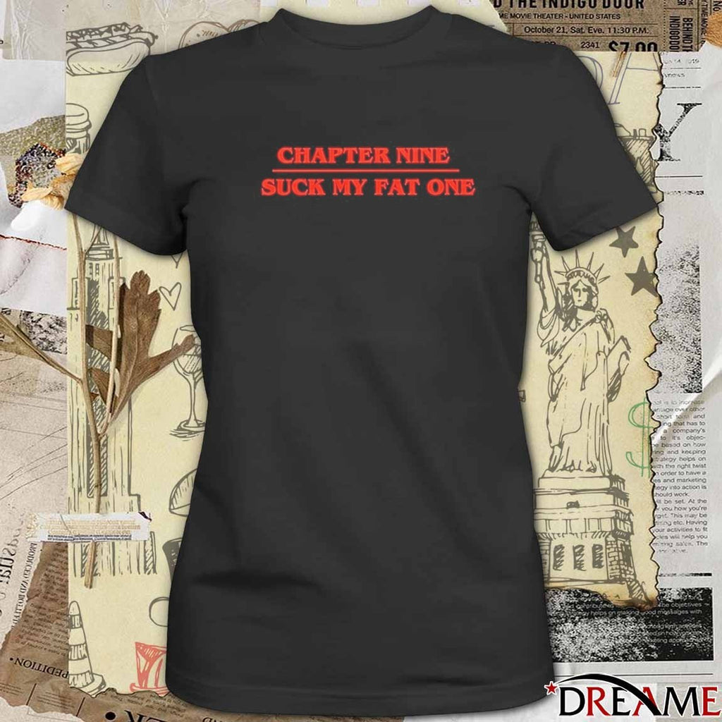 Chapter Nine Suck My Fat One 2026 t-shirt