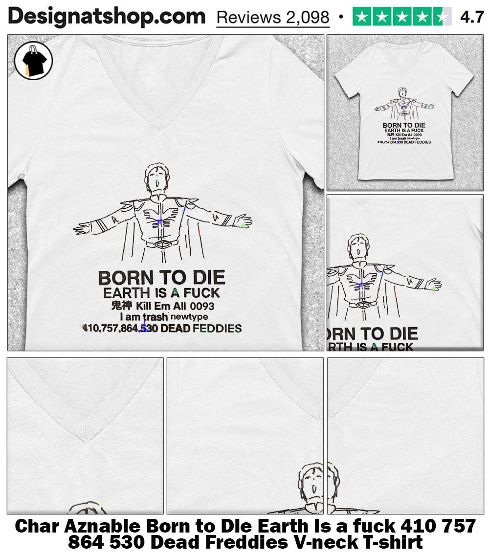 Char Aznable Born to Die Earth is a fuck 410 757 864 530 Dead Freddies shirt