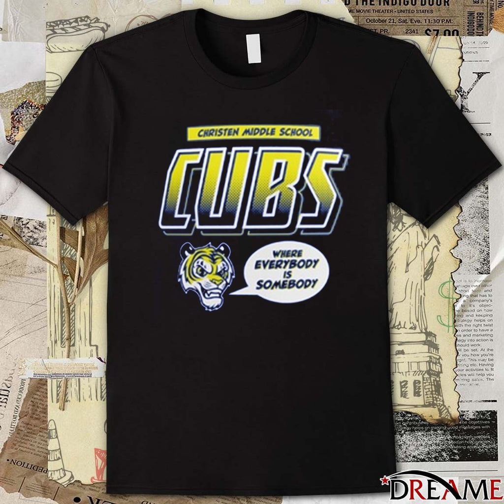 Christen Middle School Cubs Where Everybody Is Someone 2025 t-shirt