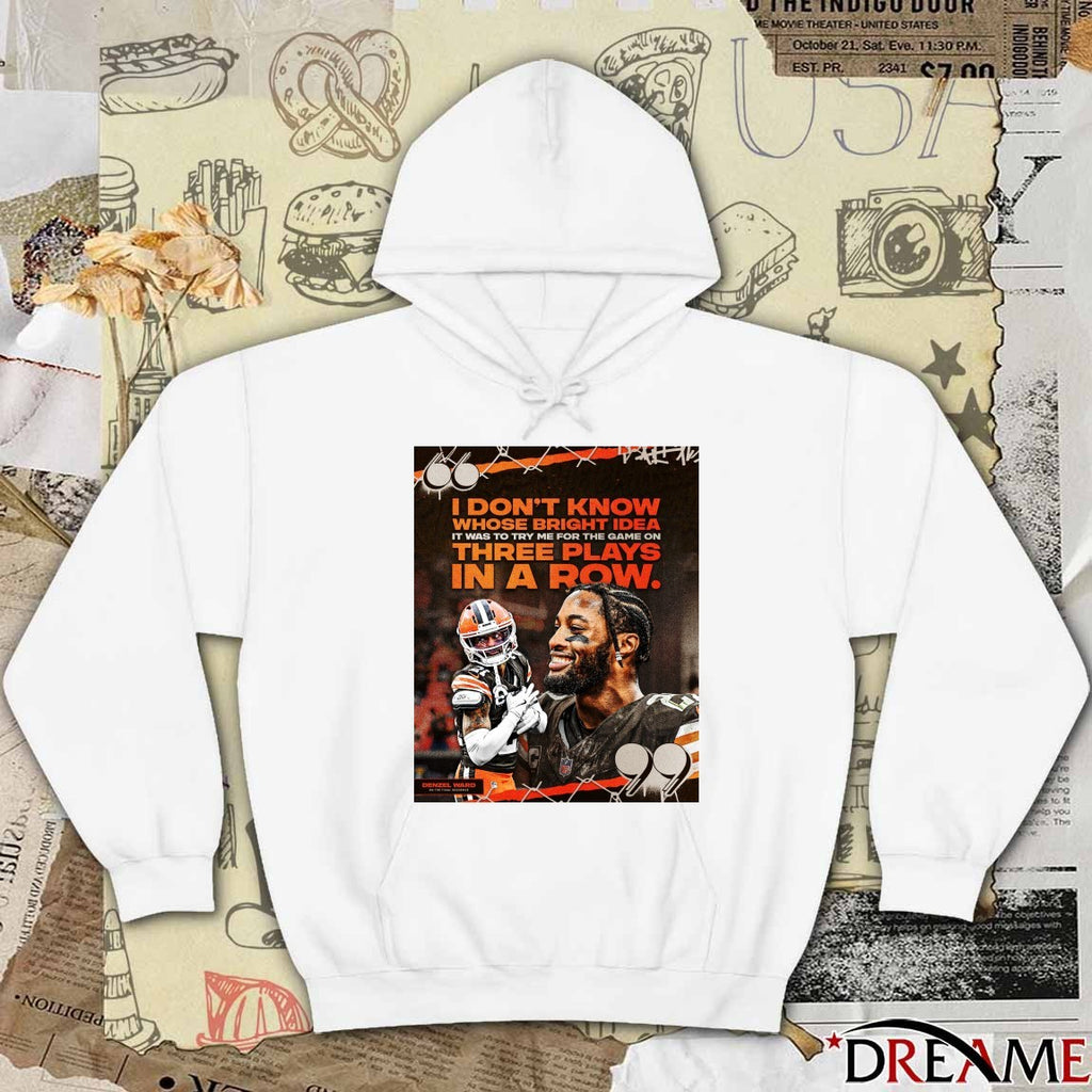 Cleveland Browns Denzel Ward Don’t Know Whose Bright Idea It Was To Try Me For The Game On Three Plays In A Row Poster t-shirt