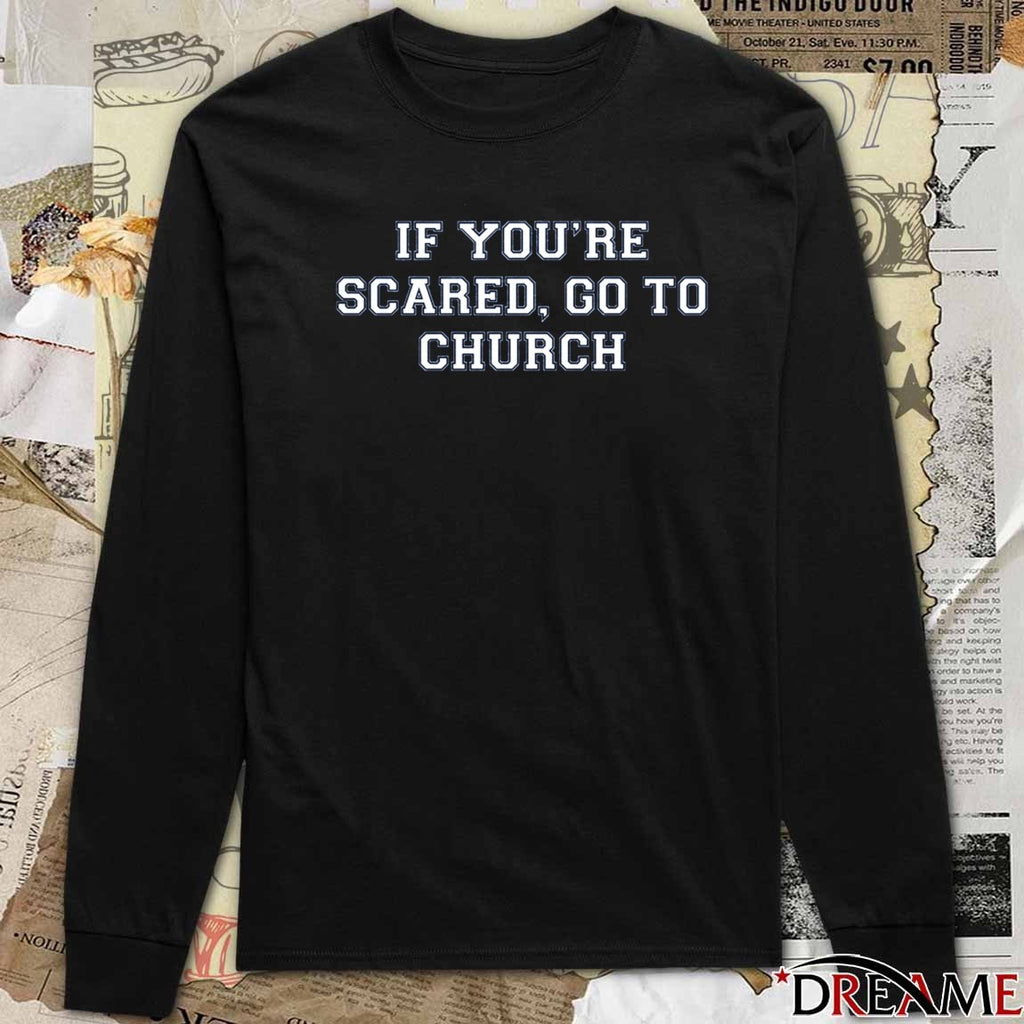 Coach Will Stein Kentucky Wildcats Football If You’re Scared, Go To Church t-shirt